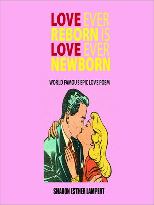 cover image of Love Ever Reborn Is Love Ever Newborn--Epic Love Poem